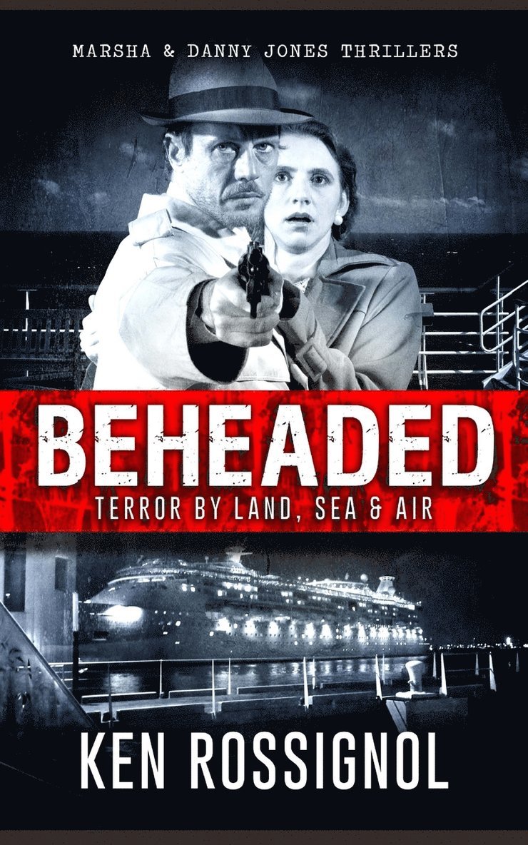 Ken Rossignol, Robert W Walker - BEHEADED Terror By Land, Sea & Air Marsha & Danny Jones Thrillers, Häftad