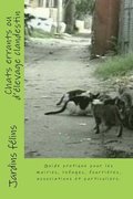 Chats errants ou d'levage clandestin: Guide pratique pour les maires, lus, refuges, fourrires, associations, et particuliers concerns par les chat