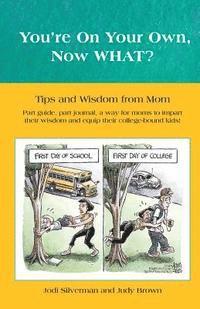 Judy Brown, Jodi B. Silverman - You're on your own...NOW WHAT?: Tips and Wisdom from Mom, Häftad. Tillgänglighet: Lägg i varukorg