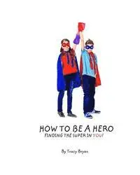 Tracy Bryan - How To Be A Hero...Finding The Super In You!, Häftad. Tillgänglighet: Lägg i varukorg