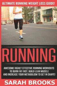 Sarah Brooks - Running - Sarah Brooks: Ultimate Running Weight Loss Guide! Awesome Highly Effective Running Workouts To Burn Fat Fast, Build Lean Muscle And, Häftad. Tillgänglighet: Lägg i varukorg