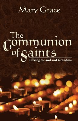 Mary Grace - The Communion of Saints: Talking to God & Grandma, Häftad. Tillgänglighet: Lägg i varukorg