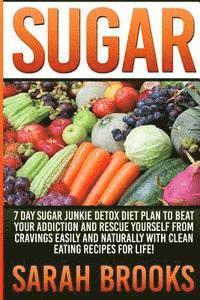 Sarah Brooks - Sugar - Sarah Brooks: 7 Day Sugar Junkie Detox Diet Plan To Beat Your Addiction And Rescue Yourself From Cravings Easily And Naturally With, Häftad. Tillgänglighet: Lägg i varukorg