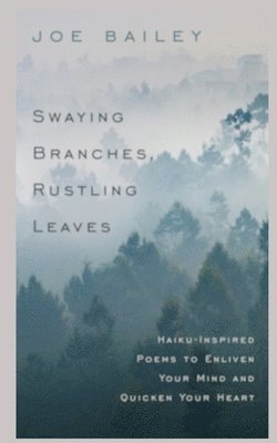 Joe Bailey - Swaying Branches, Rustling Leaves, Häftad. Tillgänglighet: Lägg i varukorg