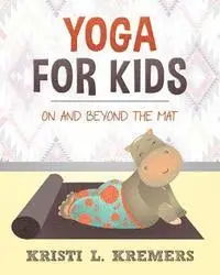 Kristi L. Kremers - Yoga for Kids: On and Beyond the Mat, Häftad. Tillgänglighet: Lägg i varukorg