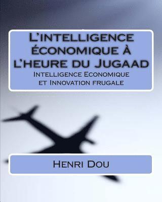 Henri Dou - L'intelligence économique à l'heure du Jugaad: Intelligence Economique et Innovation frugale - Deluxe Edition, Häftad