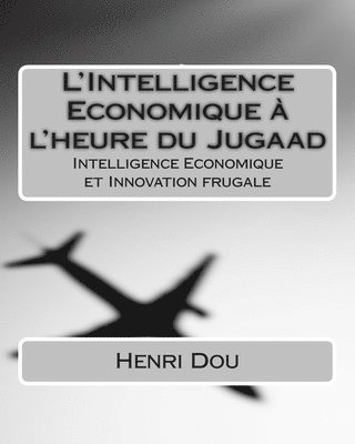 Henri Dou - L'Intelligence Economique à l'heure du Jugaad: Intelligence Economique et Innovation frugale, Häftad
