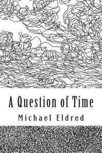 Michael Eldred - A Question of Time: An alternative cast of mind, Häftad