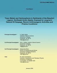 John J. Kelly, Debasmita Misra - Trace Metals and Hydrocarbons in Sediments of the Beaufort Lagoon, Northeast Arctic Alaska, Exposed to Long-term Natural Oil Seepage, Recent Anthropog, Häftad
