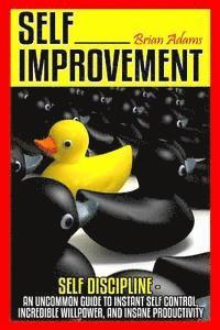 Brian Adams - Self Improvement: Self Discipline - An Uncommon Guide to Instant Self Control, Incredible Willpower, and Insane Productivity, Häftad. Tillgänglighet: Lägg i varukorg