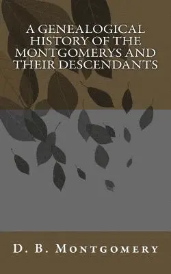 D. B. Montgomery - A Genealogical History of the Montgomerys and their Descendants, Häftad. Tillgänglighet: Lägg i varukorg