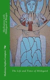 Madonna Sophia Compton - Meditations with Hildegard of Bingen: Her Life and Times, Häftad