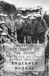 Reginald Hodder - British Regiments at the Front: The Story of Their Battle Honours, Häftad. Tillgänglighet: Lägg i varukorg