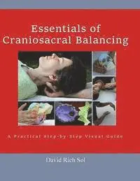 David Rich Sol - Essentials of Craniosacral Balancing: A Practical Step-By-Step Visual Guide, Häftad. Tillgänglighet: Lägg i varukorg