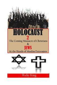 Ricky King - Holocaust 2: The Coming Massacre of Christians and Jews at the Hands of Muslim Extremists, Häftad. Tillgänglighet: Lägg i varukorg