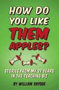 William Snyder - How Do you Like them Apples?: A Collection of Stories from My 29 Years in the Teaching Biz, Häftad. Tillgänglighet: Lägg i varukorg