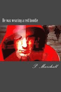 P. Marshall - He was wearing a red hoodie, Häftad. Tillgänglighet: Lägg i varukorg