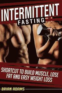 Brian Adams - Intermittent Fasting: Shortcut to Build Muscle, Lose Fat and Easy Weight Loss, Häftad. Tillgänglighet: Lägg i varukorg