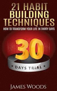 James Woods - 21 Habit Building Techniques: How to Transform your Life in Thirty Days, Häftad