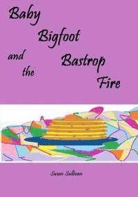 Susan Sullivan - Baby Bigfoot and the Bastrop Fire, Häftad. Tillgänglighet: Lägg i varukorg