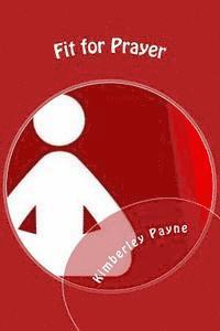 Kimberley Payne - Fit for Prayer: Learn how to fit prayer and physical activity into your daily routine, Häftad. Tillgänglighet: Lägg i varukorg