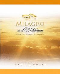 Paul Kendall - Milagro en el Matrimonio: Verdad: El Ingrediente Secreto, Häftad