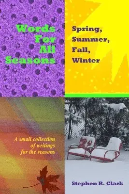 Stephen R. Clark - Words for All Seasons: Spring, Summer, Fall, Winter: A small collection of writings for the seasons, Häftad. Tillgänglighet: Lägg i varukorg