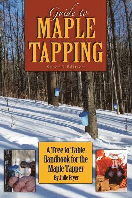 Julie Fryer - Guide to Maple Tapping: A Tree to Table Handbook for the Maple Tapper, Häftad. Tillgänglighet: Lägg i varukorg