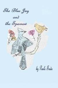 Paula Freda - The Bluejay and the Sparrow: (Large Print Edition), Häftad. Tillgänglighet: Lägg i varukorg