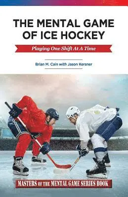 Jason a. Kersner, Brian M. Cain - The Mental Game of Ice Hockey: Playing the Game One Shift at a Time, Häftad. Tillgänglighet: Lägg i varukorg
