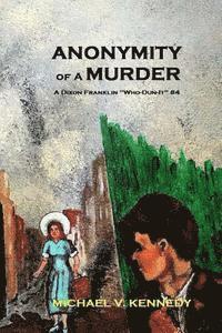 Michael V. Kennedy - Anonymity Of A Murder: A Dixon Franklin Who-Dun-It Volume 4, Häftad. Tillgänglighet: Lägg i varukorg
