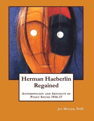 Jay Miller - Herman Haeberlin Regained: Anthropology and Artifacts of Puget Sound 1916-17, Häftad. Tillgänglighet: Lägg i varukorg