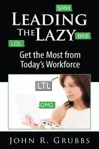 John R. Grubbs - Leading the Lazy: Get the Most from Today's Workforce, Häftad. Tillgänglighet: Lägg i varukorg