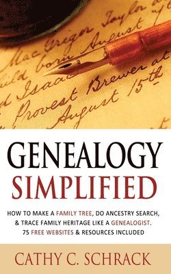 Cathy C Schrack - Genealogy Simplified - How to Make a Family Tree, Do Ancestry Search, & Trace Family Heritage Like a Genealogist. 75 Free Websites & Resources Included, Häftad. Tillgänglighet: Lägg i varukorg