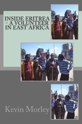 Kevin Morley - Inside Eritrea - A Volunteer in East Africa, Häftad. Tillgänglighet: Lägg i varukorg