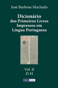 Dicionrio dos Primeiros Livros Impressos em Lngua Portuguesa: Vol. II - D-H