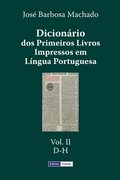 Dicionário dos Primeiros Livros Impressos em Língua Portuguesa: Vol. II - D-H