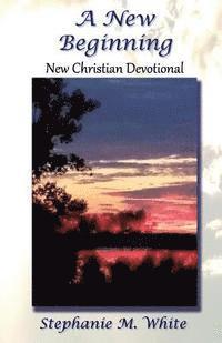 Stephanie M. White - A New Beginning: New Christian Devotional, Häftad. Tillgänglighet: Lägg i varukorg