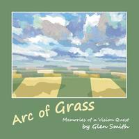 Arc of Grass: Memories of a Vision Quest