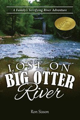 Ron Sisson, Jaimie Engle - Lost on Big Otter River: A Family's Terrifying River Adventure (Recipient of the Distinguished Indiebrag Medallion Award), Häftad. Tillgänglighet: Lägg i varukorg