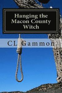 CL Gammon - Hanging the Macon County Witch, Häftad. Tillgänglighet: Lägg i varukorg