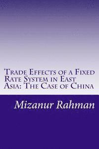 Mizanur Rahman - Trade Effects of a Fixed Rate System in East Asia: The Case of China, Häftad. Tillgänglighet: Lägg i varukorg