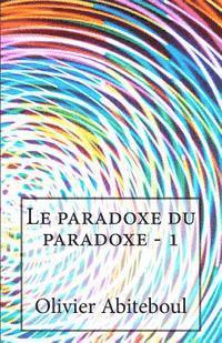 Olivier Abiteboul - Le paradoxe du paradoxe: 1. L'aporétique du paradoxe, Häftad. Tillgänglighet: Lägg i varukorg