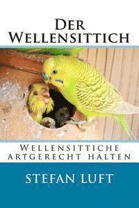 Stefan Luft - Der Wellensittich: Wellensittiche artgerecht halten, Häftad