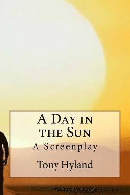 Tony Hyland - A Day in the Sun: A Screenplay, Häftad. Tillgänglighet: Lägg i varukorg