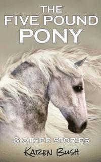 Karen Bush - The Five Pound Pony & other stories, Häftad. Tillgänglighet: Lägg i varukorg