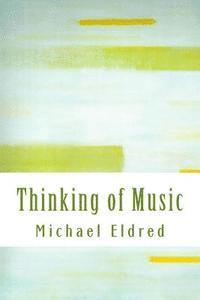 Michael Eldred - Thinking of Music: An approach along a parallel path, Häftad