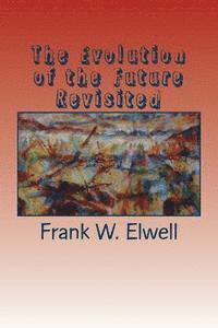Frank W. Elwell - The Evolution of the Future Revisited, Häftad. Tillgänglighet: Lägg i varukorg