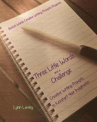 Lynn Lemley - Bucket Words Creative Writing Prompt Workbooks Presents: Three Little Words and a Challenge Creative Writing Prompts to Kickstart Your Imagination, Häftad