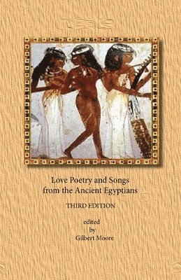 Gilbert Moore - Love Poetry and Songs from the Ancient Egyptians, Häftad